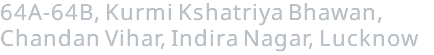 64A-64B, Kurmi Kshatriya Bhawan, Chandan Vihar, Indira Nagar, Lucknow